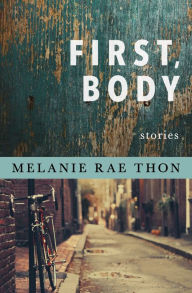 Title: First, Body: Stories, Author: Melanie Rae Thon