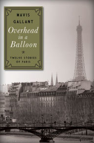 Title: Overhead in a Balloon: Twelve Stories of Paris, Author: Mavis Gallant