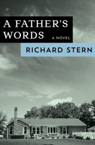 Title: A Father's Words: A Novel, Author: Richard Stern