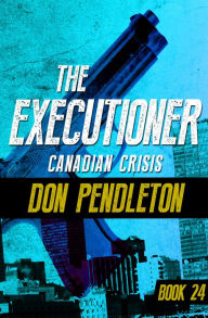 Title: Canadian Crisis (Executioner Series #24), Author: Don Pendleton