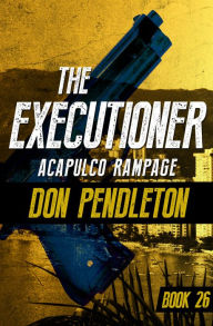 Title: Acapulco Rampage (Executioner Series #26), Author: Don Pendleton