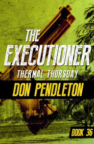 Title: Thermal Thursday (Executioner Series #36), Author: Don Pendleton