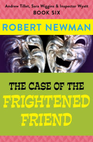 Title: The Case of the Frightened Friend, Author: Robert Newman