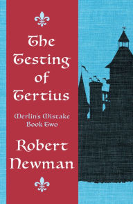 Title: The Testing of Tertius, Author: Robert Newman