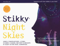 Title: Stikky Night Skies: Learn 6 constellations, 4 stars, a planet, a galaxy, and how to navigate at night-in one hour, Author: Laurence Holt