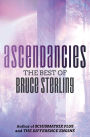 Ascendancies: The Best of Bruce Sterling