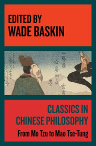 Title: Classics in Chinese Philosophy: From Mo Tzu to Mao Tse-Tung, Author: Wade Baskin