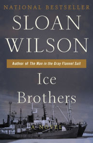 Title: Ice Brothers: A Novel, Author: Sloan Wilson