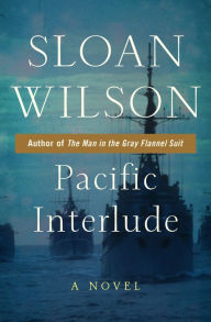 Title: Pacific Interlude: A Novel, Author: Sloan Wilson