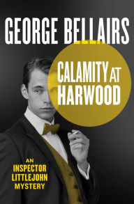 Title: Calamity at Harwood, Author: George Bellairs