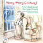 Worry, Worry, Go Away!: A Kid's Book about Worry and Anxiety