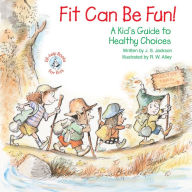 Title: Fit Can Be Fun!: A Kid's Guide to Healthy Choices, Author: J. S. Jackson
