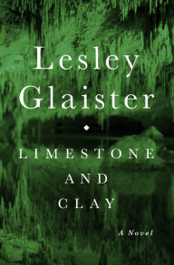 Title: Limestone and Clay: A Novel, Author: Lesley Glaister