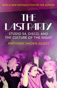 Title: The Last Party: Studio 54, Disco, and the Culture of the Night, Author: Anthony Haden-Guest