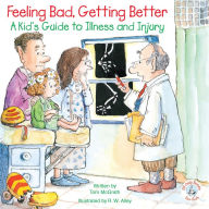 Title: Feeling Bad, Getting Better: A Kid's Guide to Illness and Injury, Author: Tom McGrath