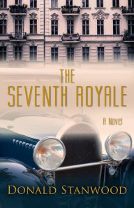 Title: The Seventh Royale: A Novel, Author: Donald Stanwood