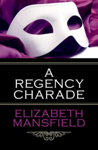 Title: A Regency Charade, Author: Elizabeth Mansfield