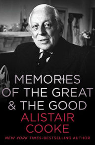 Title: Memories of the Great & the Good, Author: Alistair Cooke