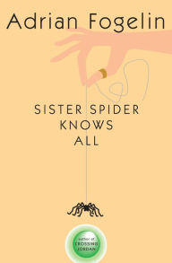 Title: Sister Spider Knows All, Author: Adrian Fogelin