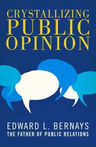 Title: Crystallizing Public Opinion, Author: Edward L. Bernays