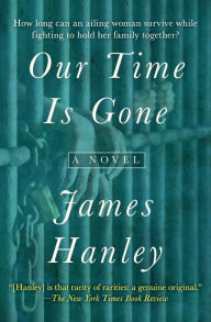 Title: Our Time Is Gone: A Novel, Author: James Hanley