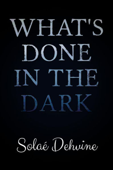 What's Done in the Dark (What's Done in the Dark Series, #1)