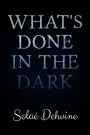 What's Done in the Dark (What's Done in the Dark Series, #1)