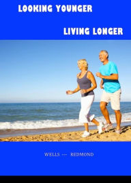 Title: Looking Younger--Living Longer, Author: Christine Wells