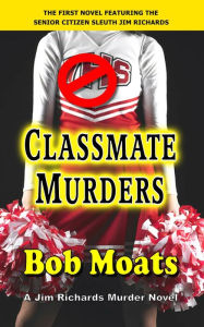 Title: Classmate Murders (Jim Richards Murder Novels, #1), Author: Bob Moats