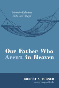 Title: Our Father Who Aren't in Heaven, Author: Robert S. Turner