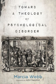 Title: Toward a Theology of Psychological Disorder, Author: Marcia Webb