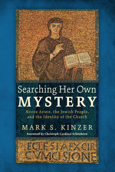 Searching Her Own Mystery: Nostra Aetate, the Jewish People, and Identity of Church