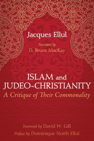 Title: Islam and Judeo-Christianity: A Critique of Their Commonality, Author: Jacques Ellul