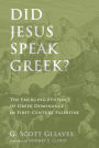 Did Jesus Speak Greek?: The Emerging Evidence of Greek Dominance in First-Century Palestine