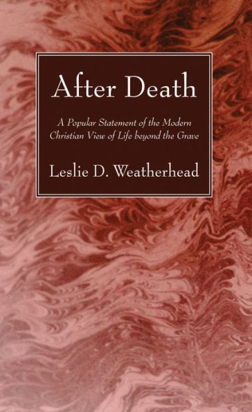 After Death: A Popular Statement of the Modern Christian View Life Beyond Grave