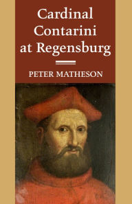 Title: Cardinal Contarini at Regensburg, Author: Peter Matheson