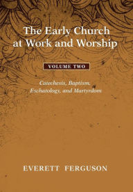 Title: The Early Church at Work and Worship - Volume 2, Author: Everett Ferguson