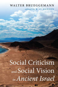 Title: Social Criticism and Social Vision in Ancient Israel, Author: Walter Brueggemann