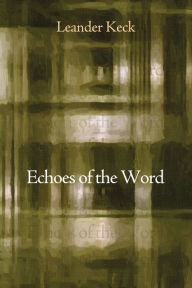 Title: Echoes of the Word, Author: Leander E. Keck