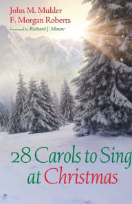 Title: 28 Carols to Sing at Christmas, Author: John M. Mulder