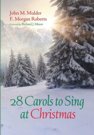 Title: 28 Carols to Sing at Christmas, Author: John M Mulder