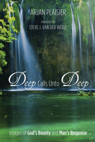 Title: Deep Calls Unto Deep: Images of God's Bounty and Man's Response, Author: Arjan Plaisier