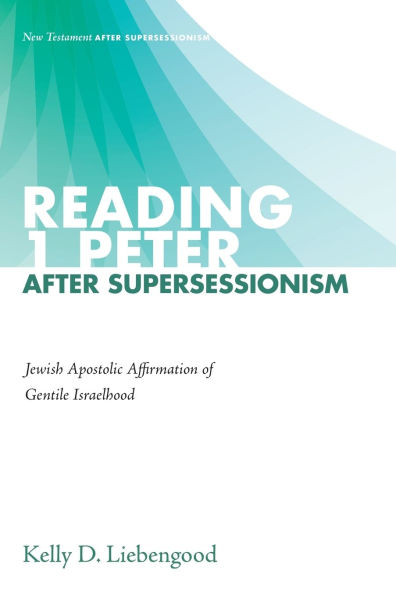 Reading 1 Peter After Supersessionism: Jewish Apostolic Affirmation of Gentile Israelhood