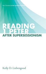Title: Reading 1 Peter After Supersessionism, Author: Kelly D Liebengood
