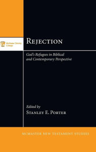 Title: Rejection: God's Refugees in Biblical and Contemporary Perspective, Author: Stanley E Porter