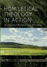 Title: Homiletical Theology in Action, Author: David Schnasa Jacobsen