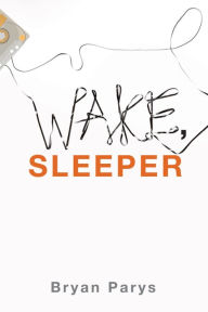 Title: Wake, Sleeper, Author: Bryan Parys