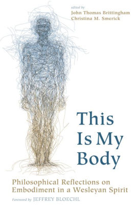 This Is My Body Philosophical Reflections On Embodiment In A Wesleyan Spiritpaperback