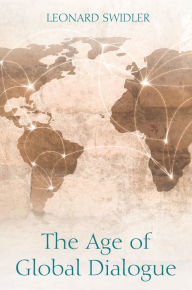 Title: The Age of Global Dialogue, Author: Leonard J. Swidler