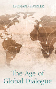 Title: The Age of Global Dialogue, Author: Leonard Swidler